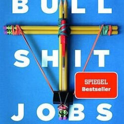 „Bullshit-Jobs – Vom wahren Sinn der Arbeit“